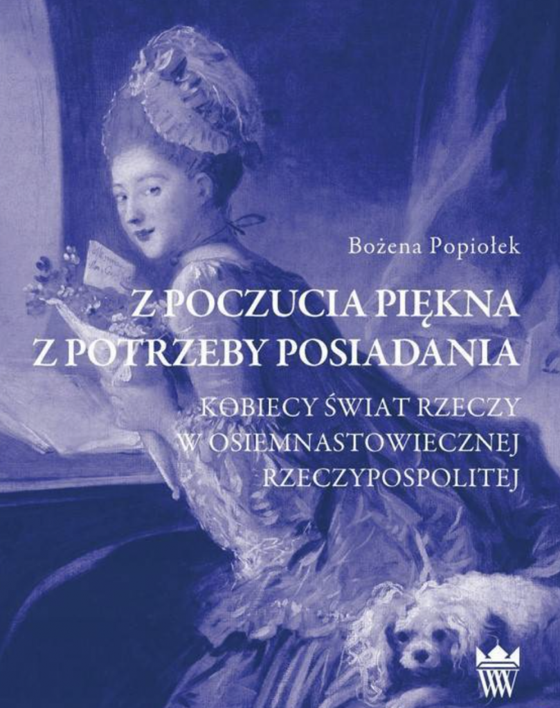 Dyskusja naukowa wokół książki prof. Bożeny Popiołek „Z poczucia piękna z potrzeby posiadania. Kobiecy świat rzeczy w osiemnastowiecznej Rzeczypospolitej